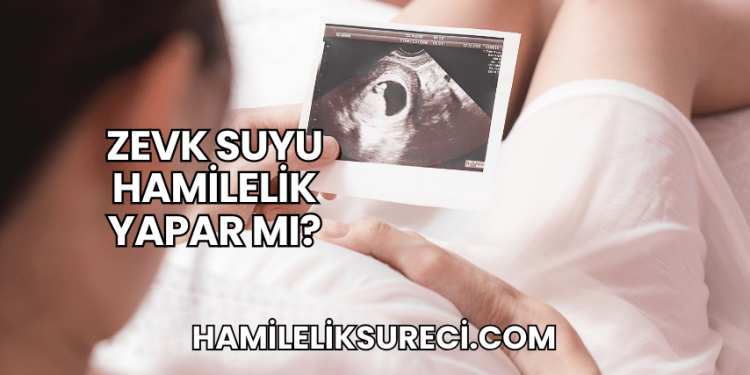 Zevk Suyu Hamilelik Yapar mı?