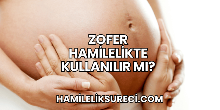 Zofer Hamilelikte Kullanılır mı?