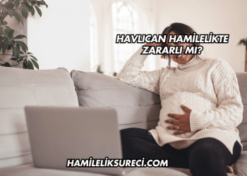 Havlıcan Hamilelikte Zararlı mı?