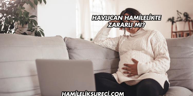 Havlıcan Hamilelikte Zararlı mı?