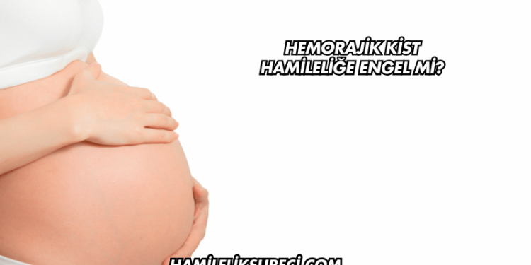 Hemorajik Kist Hamileliğe Engel mi?