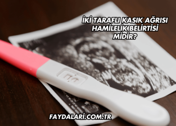İki Taraflı Kasık Ağrısı Hamilelik Belirtisi midir?