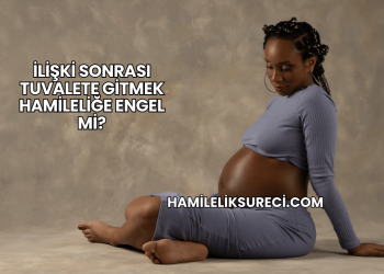 İlişki Sonrası Tuvalete Gitmek Hamileliğe Engel mi?