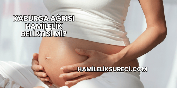 Kaburga Ağrısı Hamilelik Belirtisi mi?