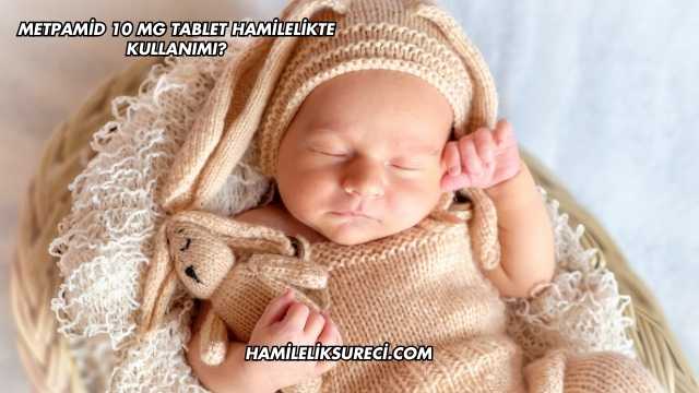 Metpamid 10 Mg Tablet Hamilelikte Kullanımı?
