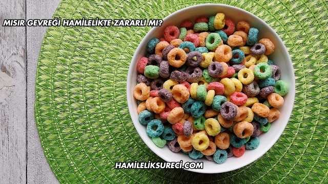 Mısır Gevreği Hamilelikte Zararlı mı?