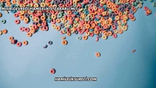 Mısır Gevreği Hamilelikte Zararlı mı?