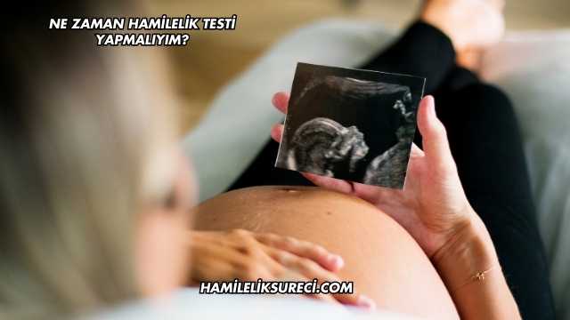 Ne Zaman Hamilelik Testi Yapmalıyım?