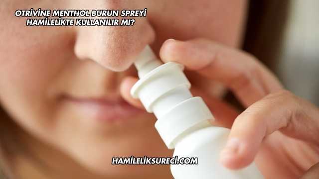 Otrivine Menthol Burun Spreyi Hamilelikte Kullanılır mı?
