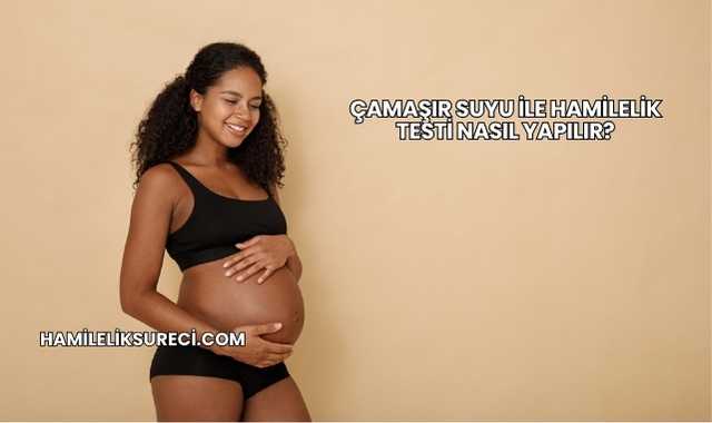 Çamaşır Suyu ile Hamilelik Testi Nasıl Yapılır?