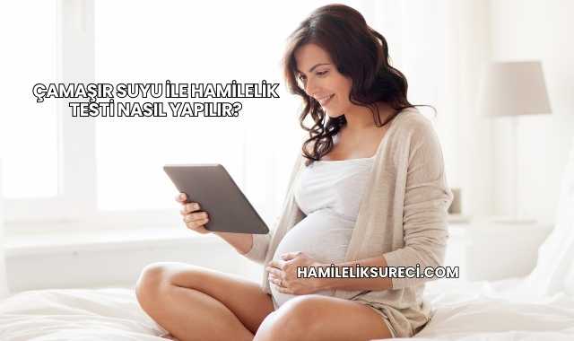 Çamaşır Suyu ile Hamilelik Testi Nasıl Yapılır?