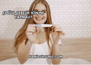 Çoğul Gebelik İçin Ne Yapmalı?