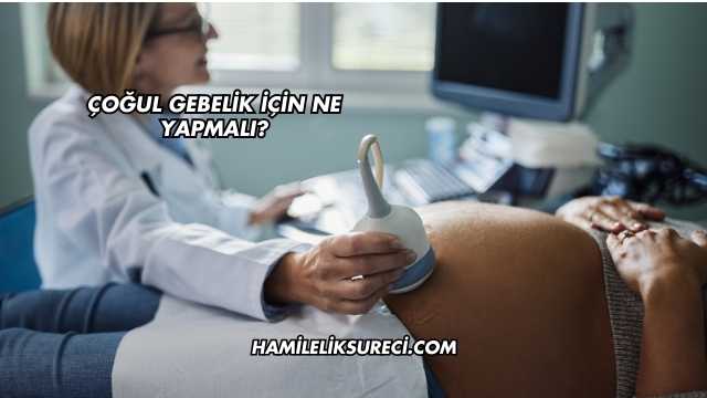 Çoğul Gebelik İçin Ne Yapmalı?
