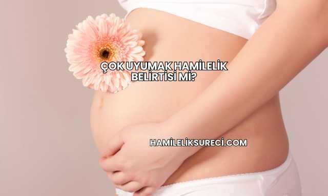 Çok Uyumak Hamilelik Belirtisi mi?