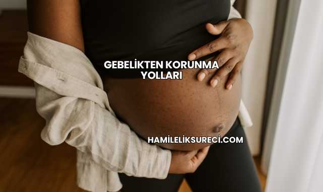 Gebelikten Korunma Yolları