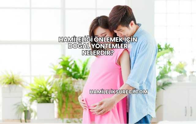 Hamileliği Önlemek İçin Doğal Yöntemler Nelerdir?