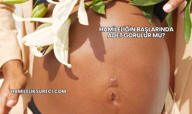 Hamileliğin Başlarında Adet Görülür mü?