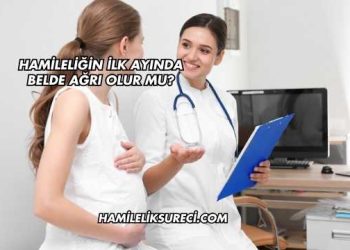 Hamileliğin İlk Ayında Belde Ağrı Olur mu?