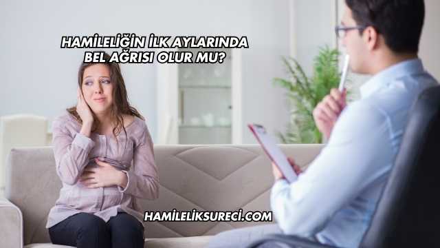 Hamileliğin İlk Aylarında Bel Ağrısı Olur mu?