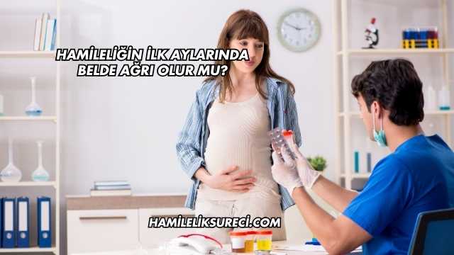 Hamileliğin İlk Aylarında Belde Ağrı Olur mu?
