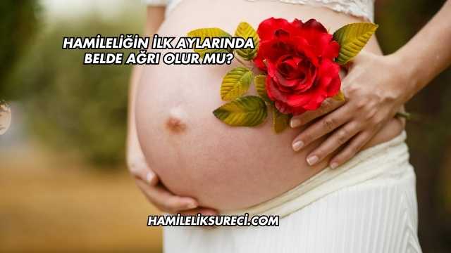 Hamileliğin İlk Aylarında Belde Ağrı Olur mu?