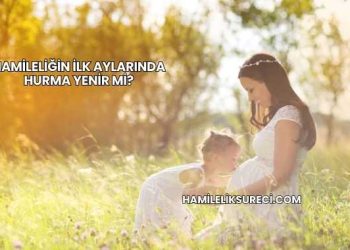 Hamileliğin İlk Aylarında Hurma Yenir mi?