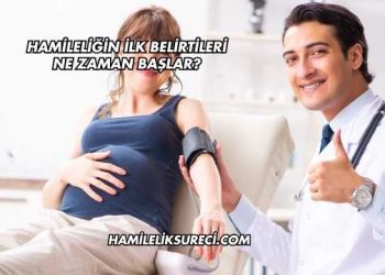 Hamileliğin İlk Belirtileri Ne Zaman Başlar?