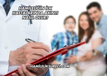 Hamileliğin İlk Haftalarında Akıntı Nasıl Olur?