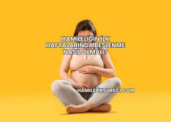 Hamileliğin İlk Haftalarında Beslenme Nasıl Olmalı?