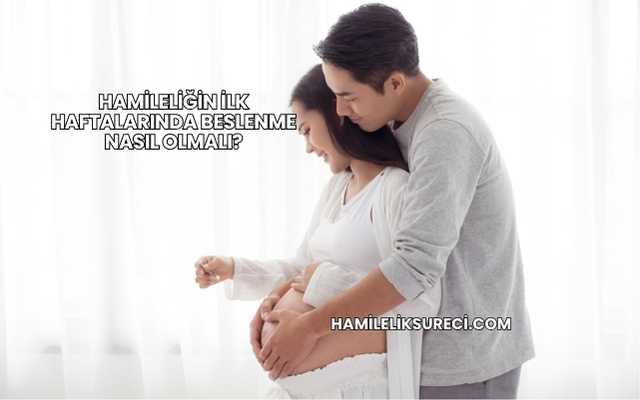 Hamileliğin İlk Haftalarında Beslenme Nasıl Olmalı?