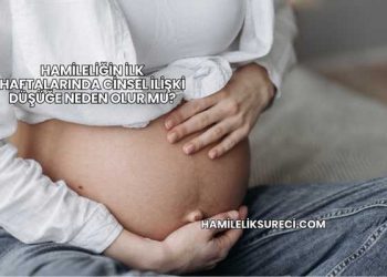 Hamileliğin İlk Haftalarında Cinsel İlişki Düşüğe Neden Olur mu?