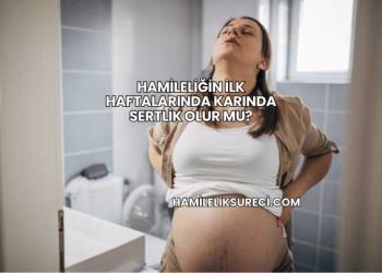 Hamileliğin İlk Haftalarında Karında Sertlik Olur mu