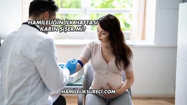 Hamileliğin İlk Haftası Karın Şişer mi?