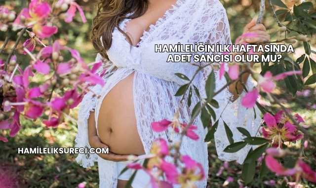 Hamileliğin İlk Haftasında Adet Sancısı Olur mu?