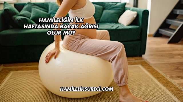 Hamileliğin İlk Haftasında Bacak Ağrısı Olur mu?