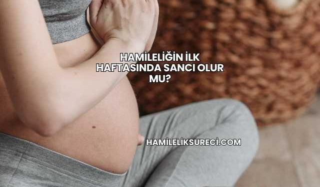 Hamileliğin İlk Haftasında Sancı Olur mu?