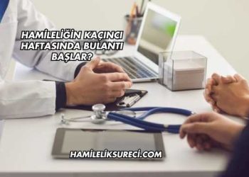 Hamileliğin Kaçıncı Haftasında Bulantı Başlar?