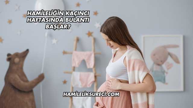 Hamileliğin Kaçıncı Haftasında Bulantı Başlar?