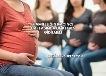 Hamileliğin Kaçıncı Haftasında Doktora Gidilmeli