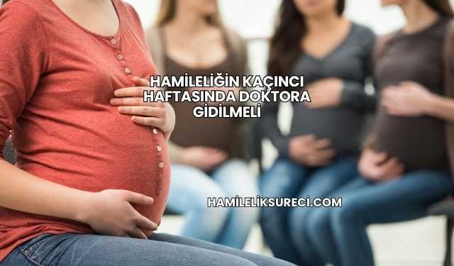 Hamileliğin Kaçıncı Haftasında Doktora Gidilmeli