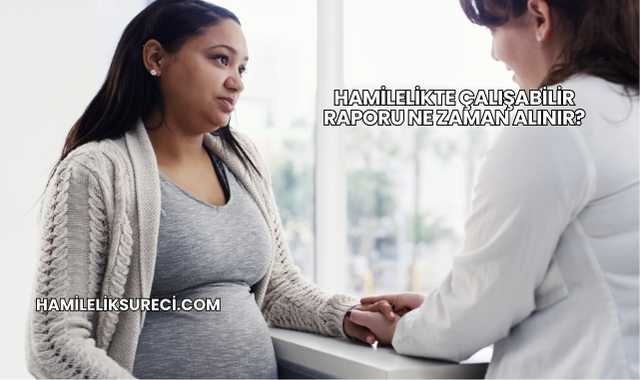 Hamilelikte Çalışabilir Raporu Ne Zaman Alınır?