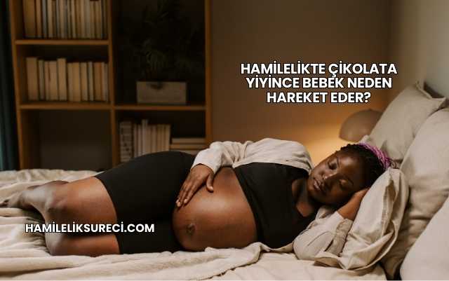 Hamilelikte Çikolata Yiyince Bebek Neden Hareket Eder?