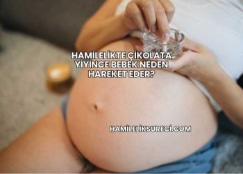 Hamilelikte Çikolata Yiyince Bebek Neden Hareket Eder?