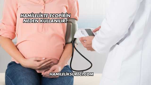 Hamilelikte Ecopirin Neden Kullanılır?