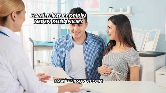 Hamilelikte Ecopirin Neden Kullanılır?