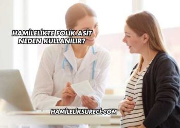 Hamilelikte Folik Asit Neden Kullanılır?