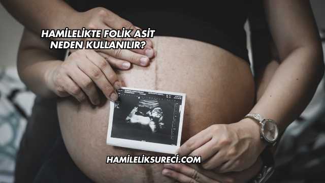 Hamilelikte Folik Asit Neden Kullanılır?