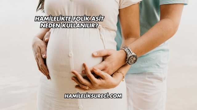 Hamilelikte Folik Asit Neden Kullanılır?