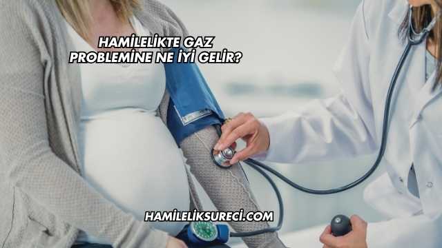 Hamilelikte Gaz Problemine Ne İyi Gelir?