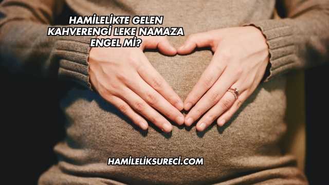 Hamilelikte Gelen Kahverengi Leke Namaza Engel mi?